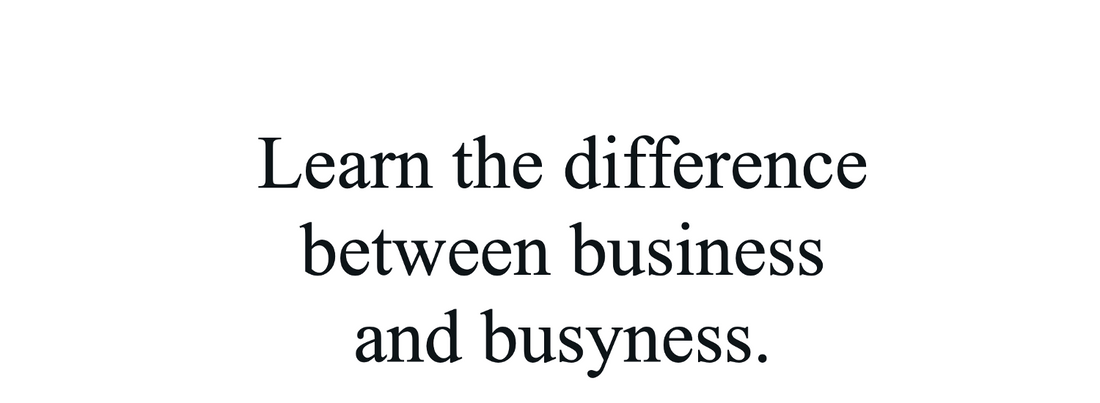 BUSYNESS VS BUSINESS