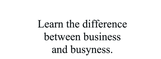 BUSYNESS VS BUSINESS